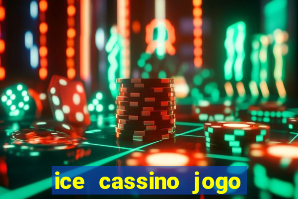 ice cassino jogo de aposta
